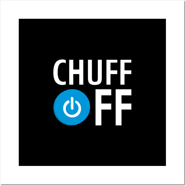 Chuff Off Wall Art by HI Tech-Pixels